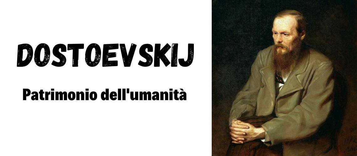 DOSTOEVSKIJ PATRIMONIO DELL'UMANITA'